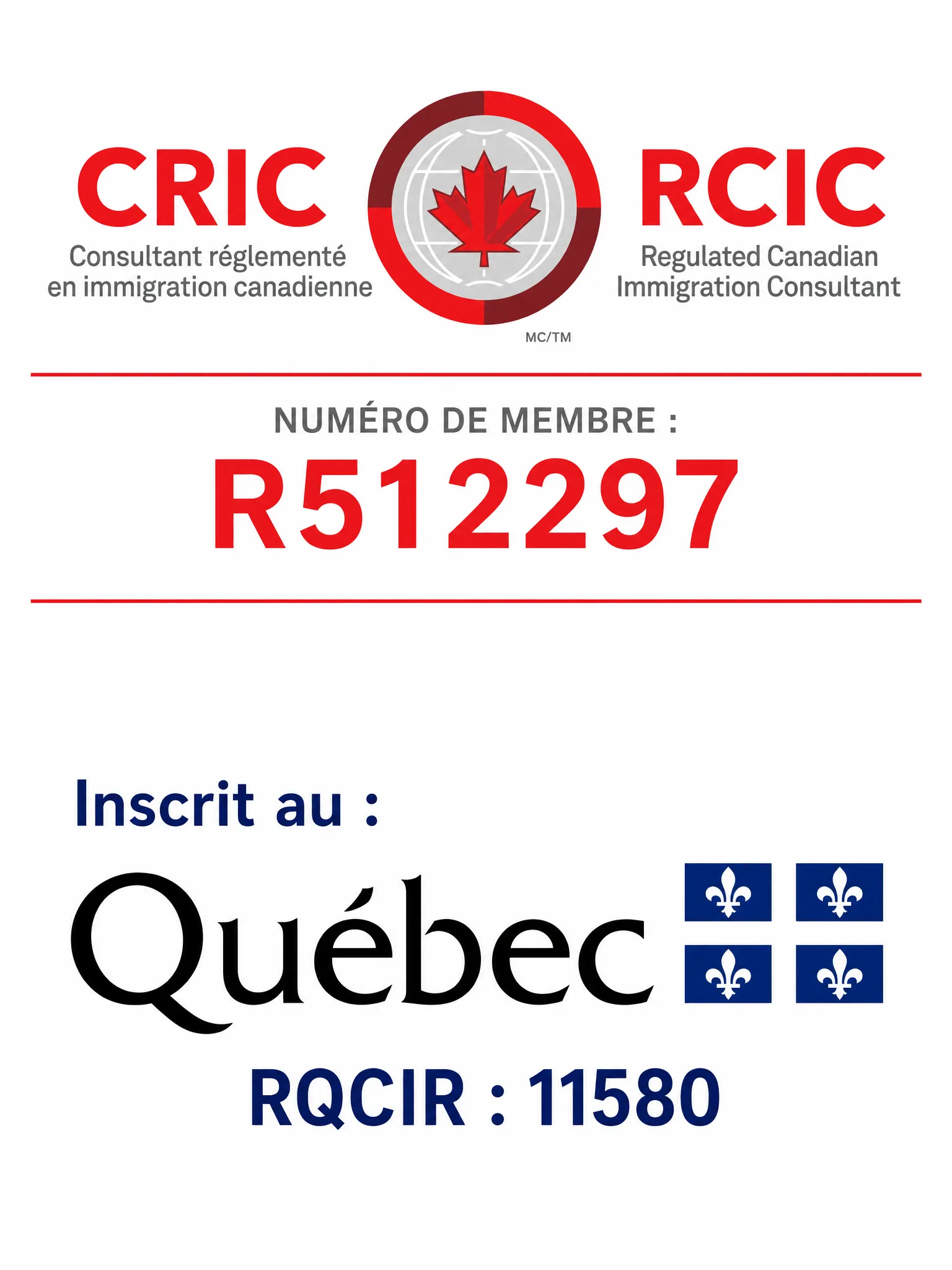 Consultant réglementé en immigration canadienne (CRIC / RCIC) — numéro de membre R512297 — inscrit au registre québécois RQCIR : 11580